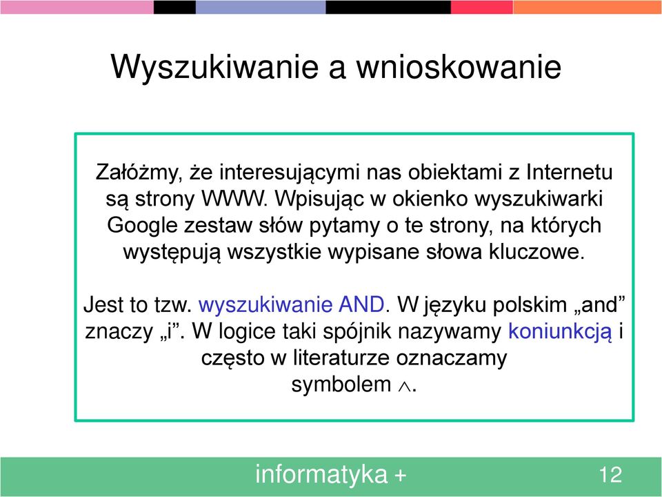 wszystkie wypisane słowa kluczowe. Jest to tzw. wyszukiwanie AND. W języku polskim and znaczy i.