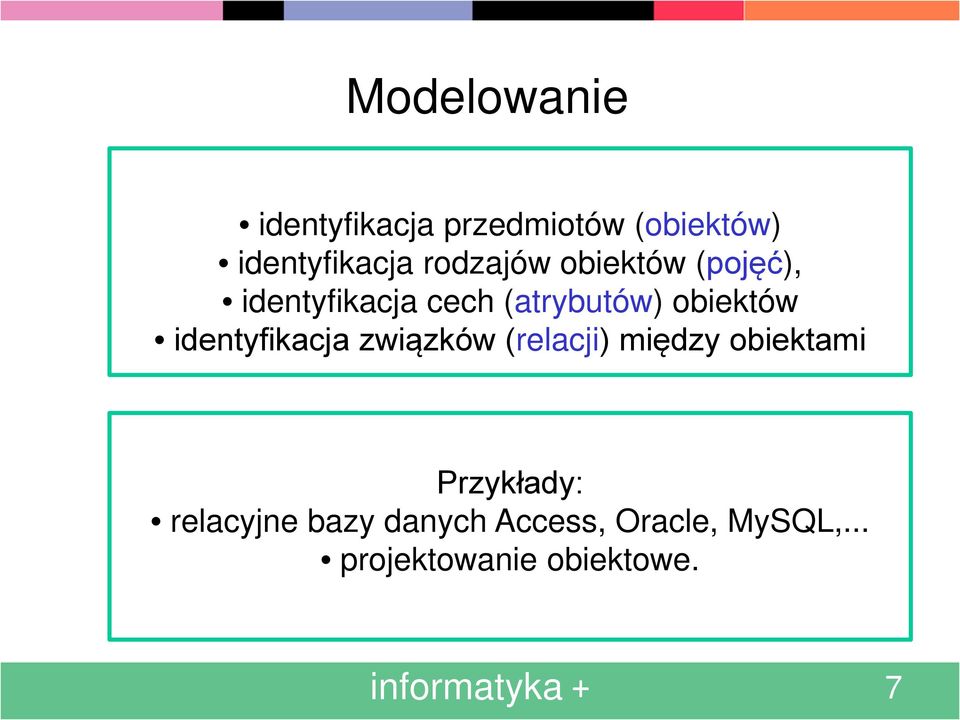 identyfikacja związków (relacji) między obiektami Przykłady: