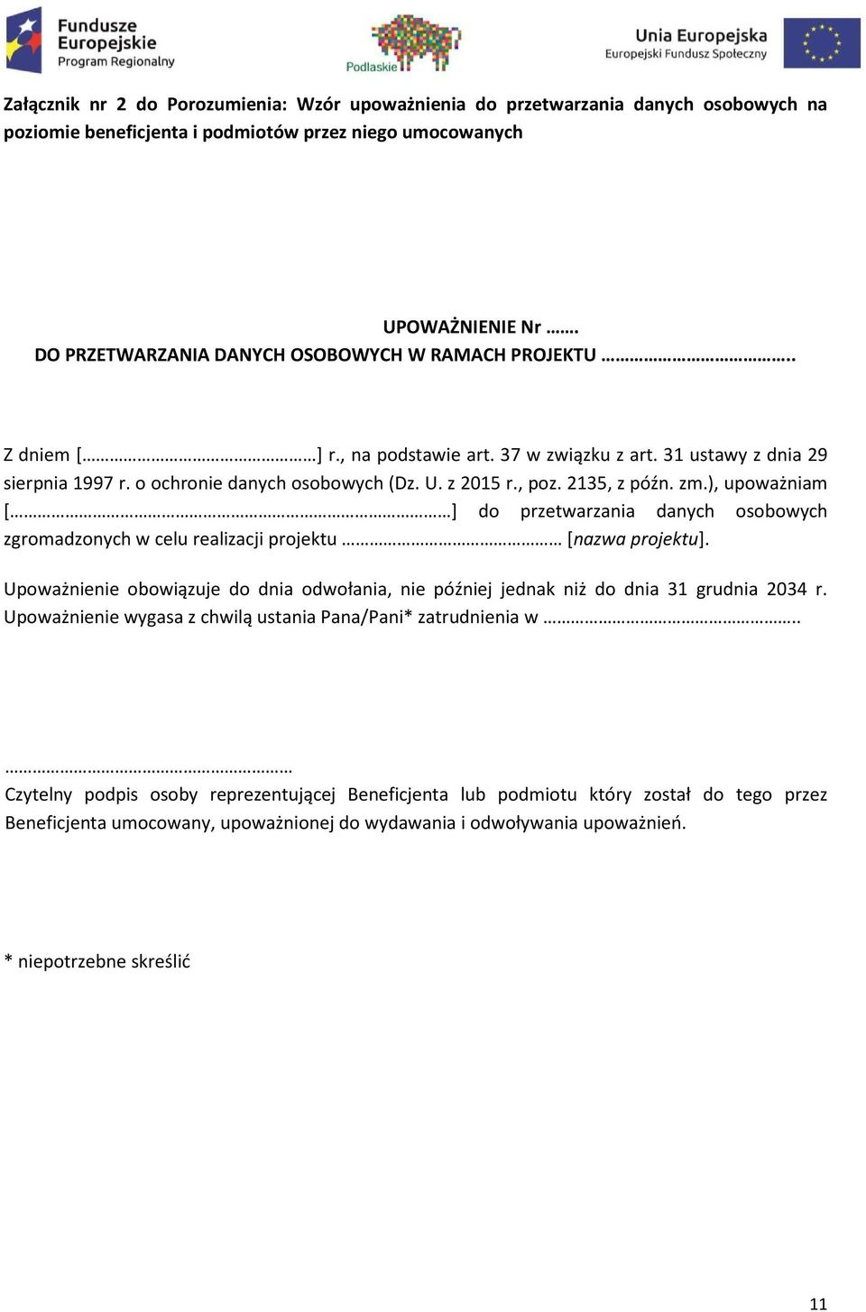 2135, z późn. zm.), upoważniam [ ] do przetwarzania danych osobowych zgromadzonych w celu realizacji projektu [nazwa projektu].