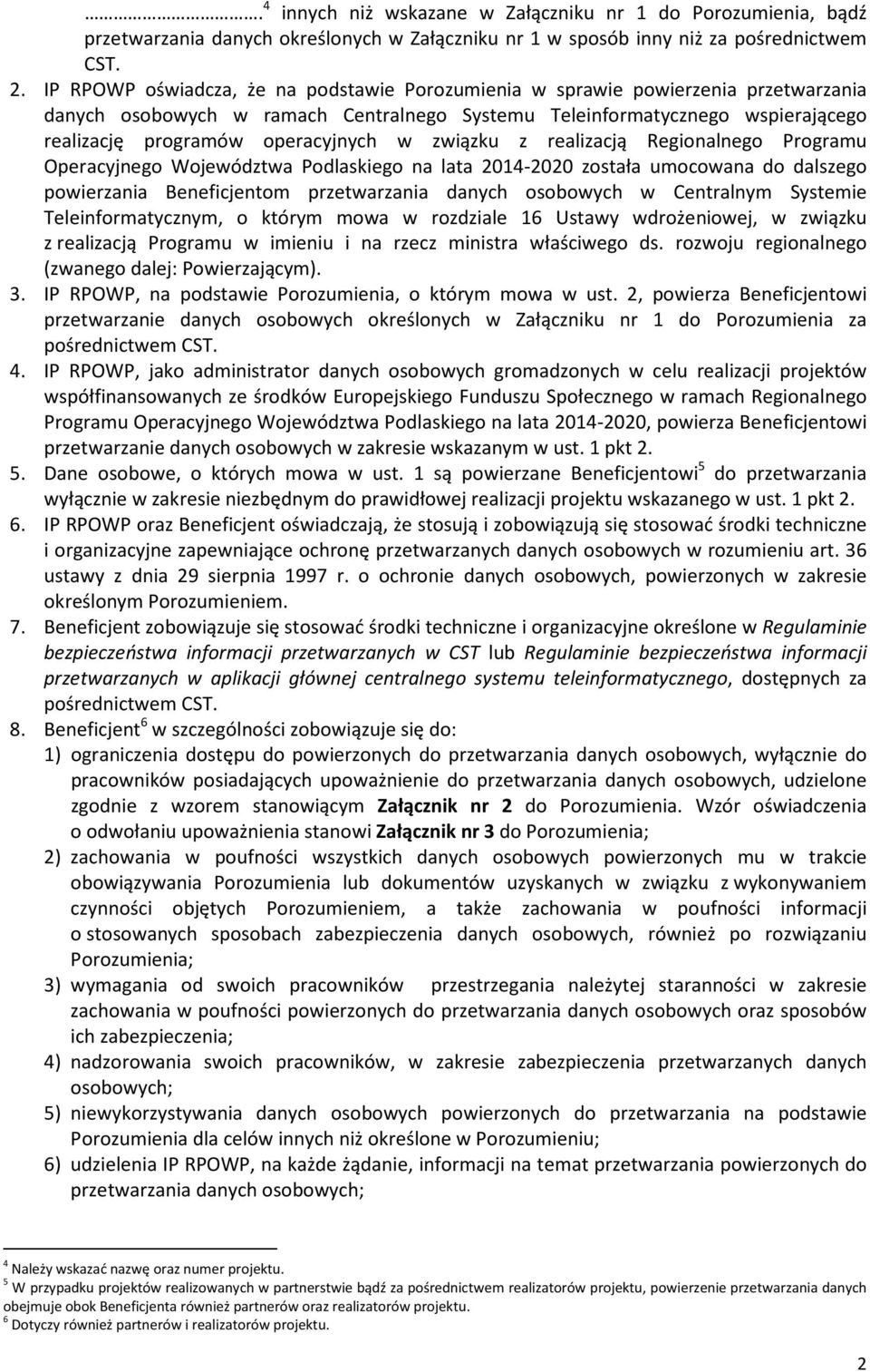 w związku z realizacją Regionalnego Programu Operacyjnego Województwa Podlaskiego na lata 2014-2020 została umocowana do dalszego powierzania Beneficjentom przetwarzania danych osobowych w Centralnym