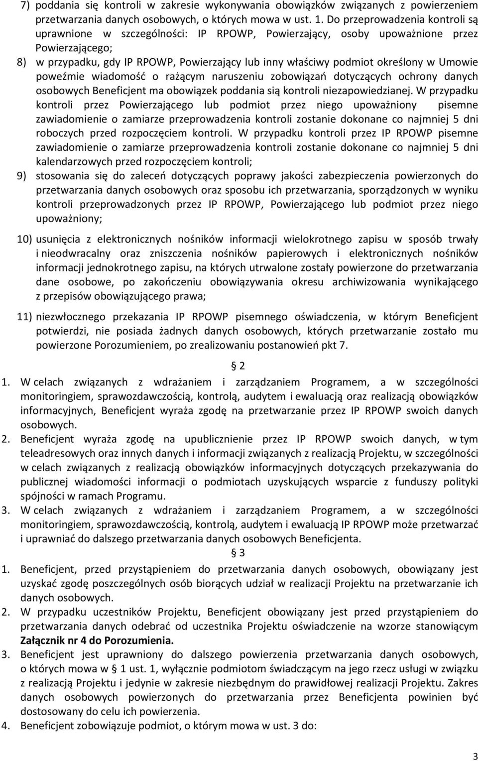 określony w Umowie poweźmie wiadomość o rażącym naruszeniu zobowiązań dotyczących ochrony danych osobowych Beneficjent ma obowiązek poddania sią kontroli niezapowiedzianej.