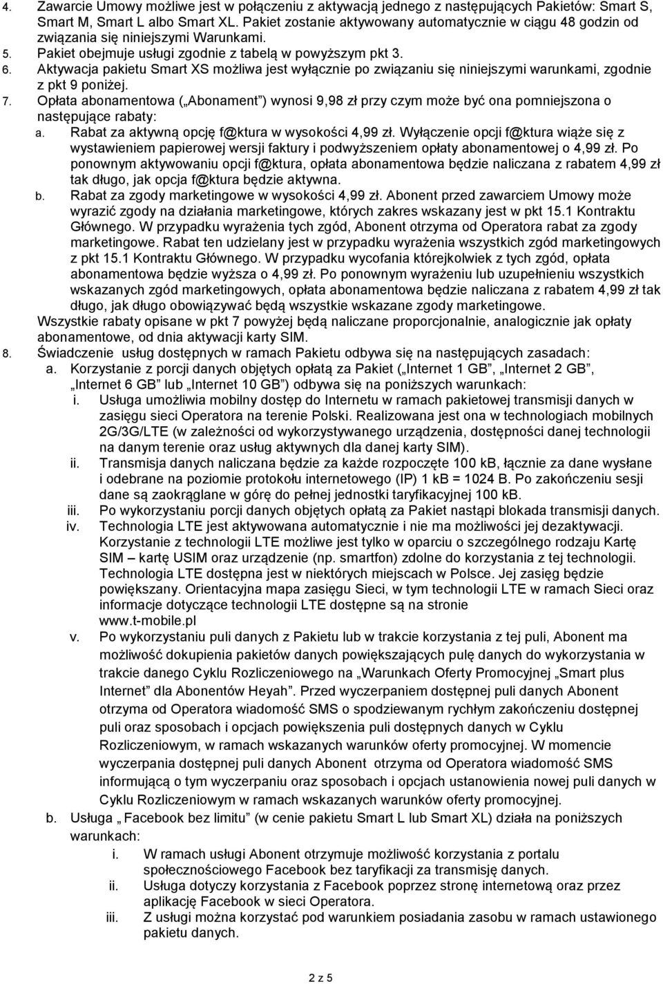 Aktywacja pakietu Smart XS możliwa jest wyłącznie po związaniu się niniejszymi warunkami, zgodnie z pkt 9 poniżej. 7.