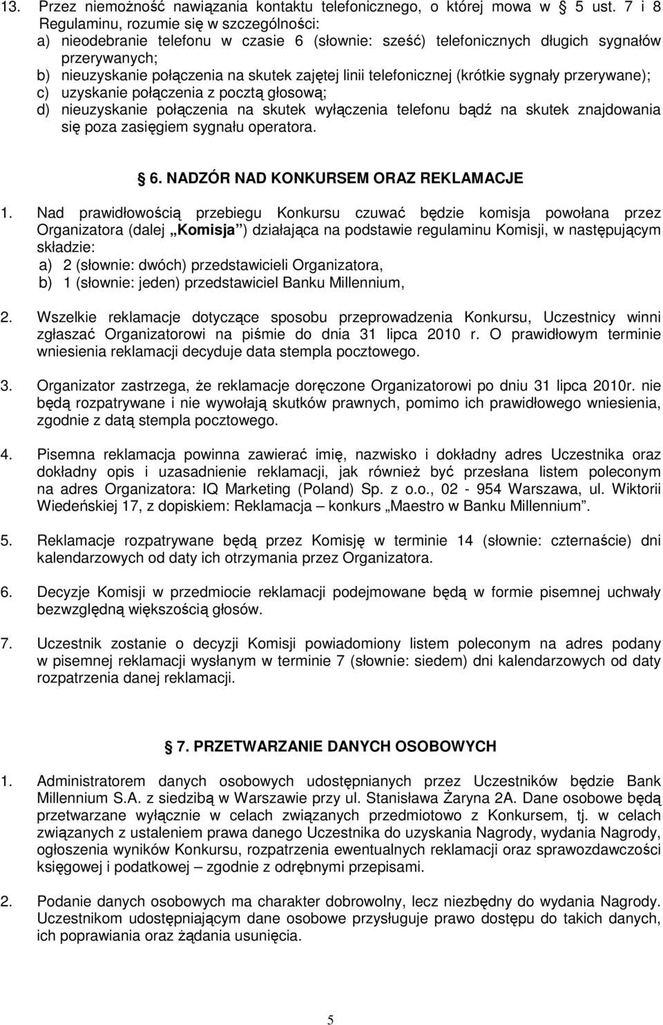 telefonicznej (krótkie sygnały przerywane); c) uzyskanie połączenia z pocztą głosową; d) nieuzyskanie połączenia na skutek wyłączenia telefonu bądź na skutek znajdowania się poza zasięgiem sygnału