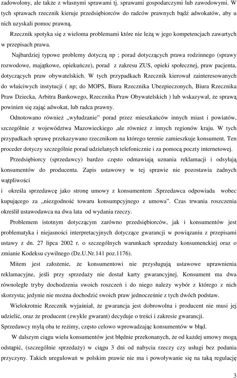 Rzecznik spotyka się z wieloma problemami które nie leŝą w jego kompetencjach zawartych w przepisach prawa.