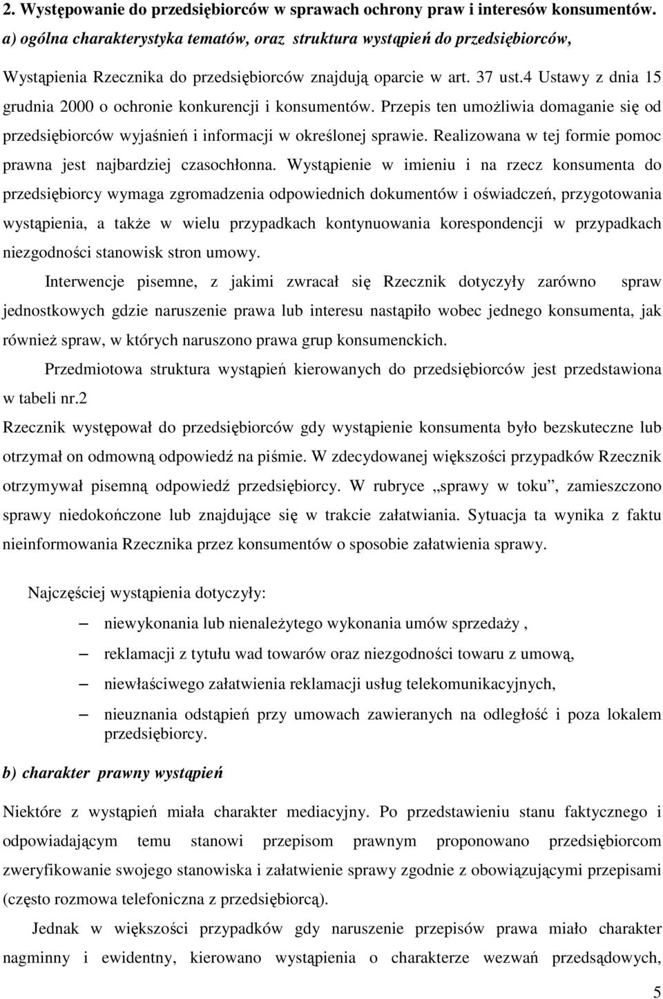 4 Ustawy z dnia 15 grudnia 2000 o ochronie konkurencji i konsumentów. Przepis ten umoŝliwia domaganie się od przedsiębiorców wyjaśnień i informacji w określonej sprawie.