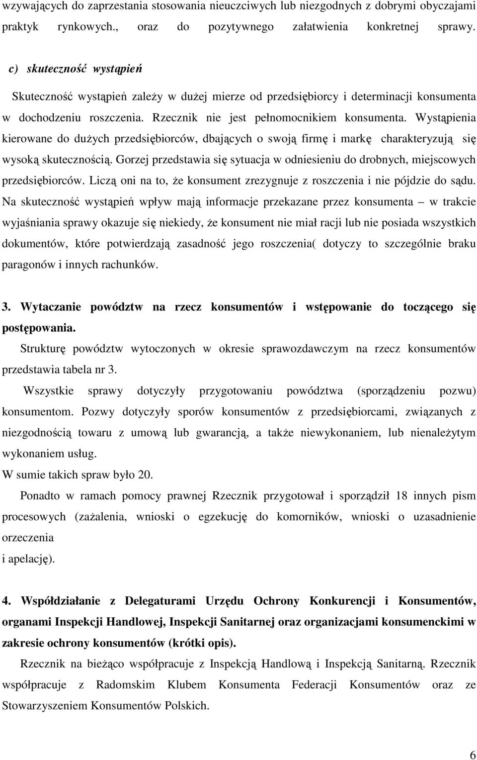 Wystąpienia kierowane do duŝych przedsiębiorców, dbających o swoją firmę i markę charakteryzują się wysoką skutecznością.