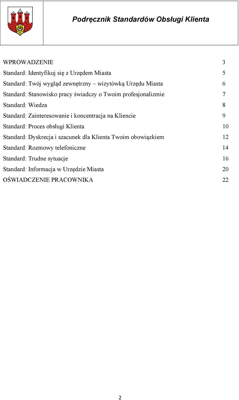 na Kliencie 9 Standard: Proces obsługi Klienta 10 Standard: Dyskrecja i szacunek dla Klienta Twoim obowiązkiem 12