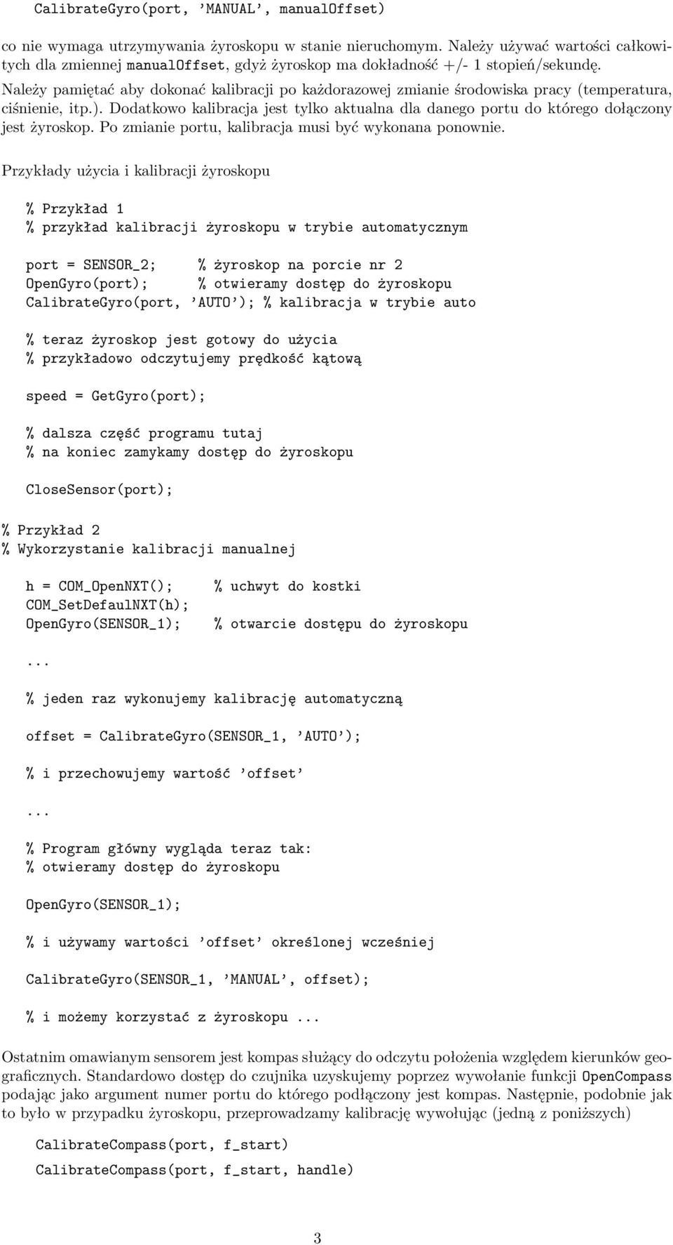 Należy pamiętać aby dokonać kalibracji po każdorazowej zmianie środowiska pracy (temperatura, ciśnienie, itp.).