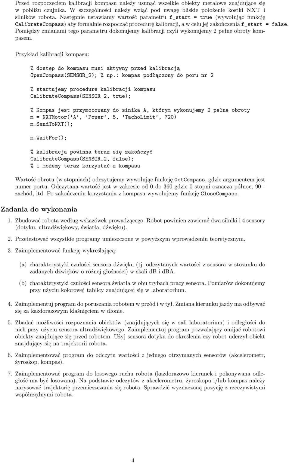 Pomiędzy zmianami tego parametru dokonujemy kalibracji czyli wykonujemy 2 pełne obroty kompasem.