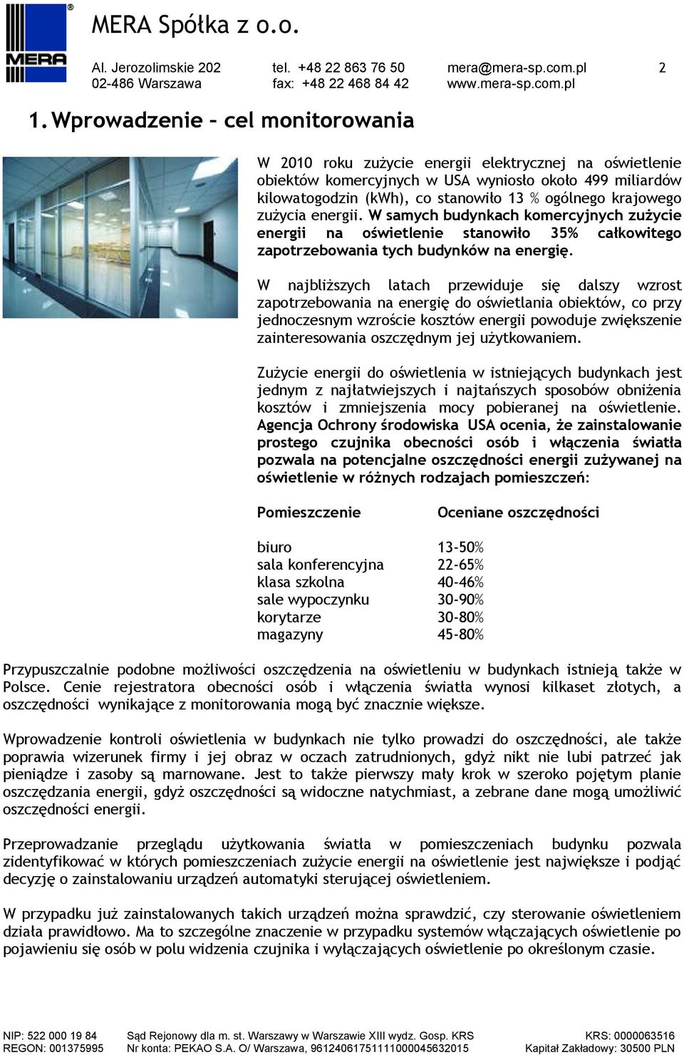 krajowego zużycia energii. W samych budynkach komercyjnych zużycie energii na oświetlenie stanowiło 35% całkowitego zapotrzebowania tych budynków na energię.