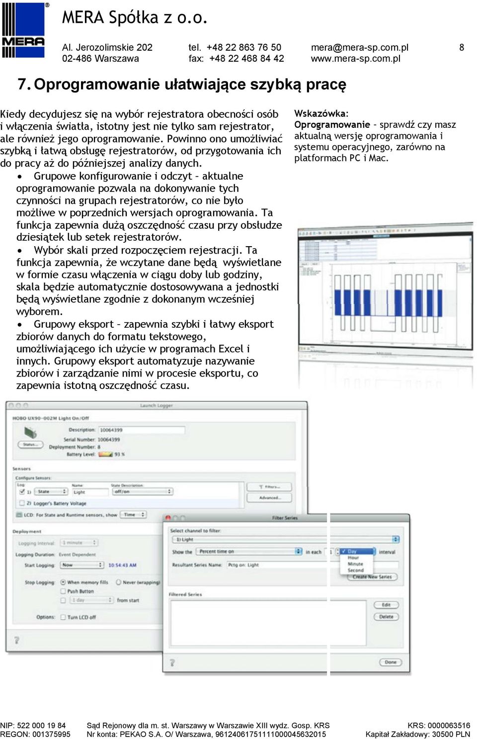 Powinno ono umożliwiać szybką i łatwą obsługę rejestratorów, od przygotowania ich do pracy aż do późniejszej analizy danych.