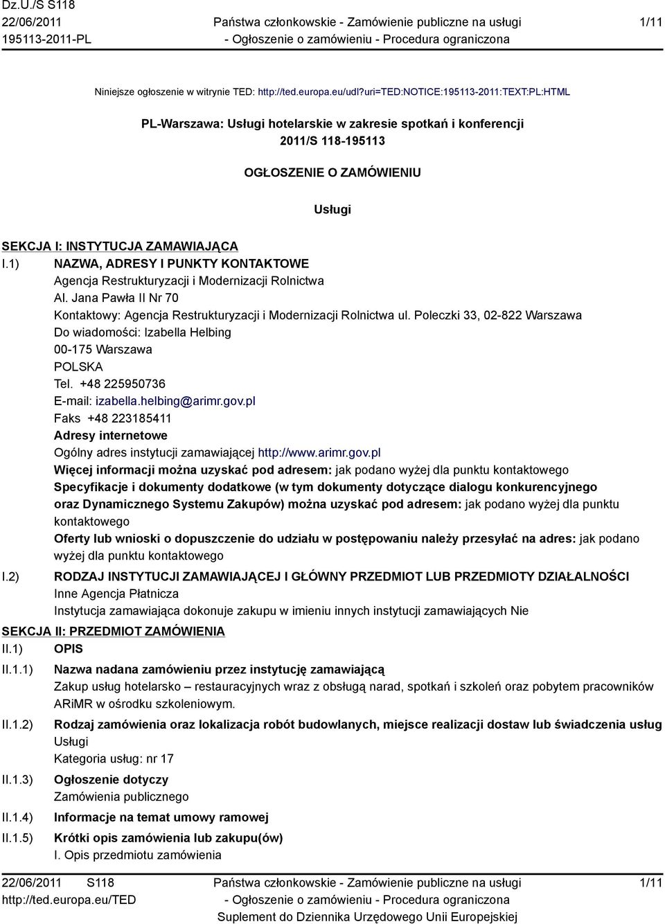 1) NAZWA, ADRESY I PUNKTY KONTAKTOWE Agencja Restrukturyzacji i Modernizacji Rolnictwa Al. Jana Pawła II Nr 70 Kontaktowy: Agencja Restrukturyzacji i Modernizacji Rolnictwa ul.