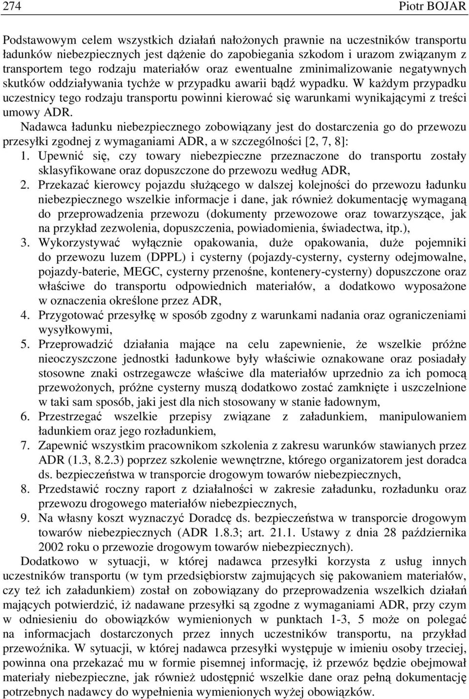 W kaŝdym przypadku uczestnicy tego rodzaju transportu powinni kierować się warunkami wynikającymi z treści umowy ADR.