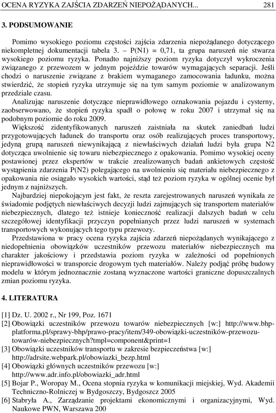 Jeśli chodzi o naruszenie związane z brakiem wymaganego zamocowania ładunku, moŝna stwierdzić, Ŝe stopień ryzyka utrzymuje się na tym samym poziomie w analizowanym przedziale czasu.