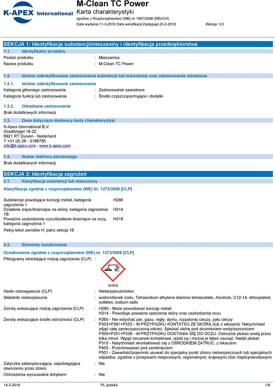 2.1. Istotne zidentyfikowane zastosowania Kategoria głównego zastosowania Kategoria funkcji lub zastosowania 1.2.2. Odradzane zastosowanie 1.3.