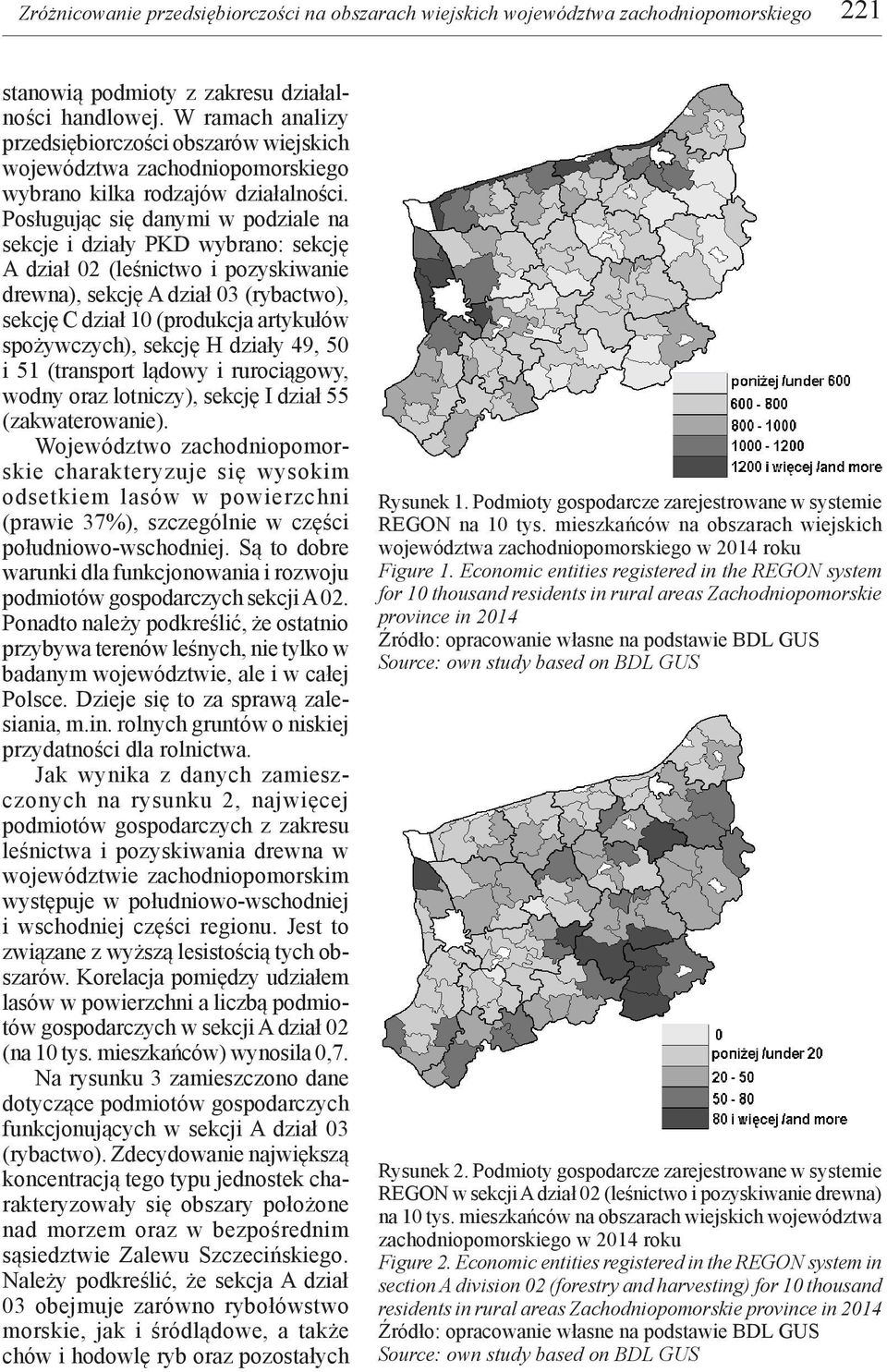 Posługując się danymi w podziale na sekcje i działy PKD wybrano: sekcję A dział 02 (leśnictwo i pozyskiwanie drewna), sekcję A dział 03 (rybactwo), sekcję C dział 10 (produkcja artykułów