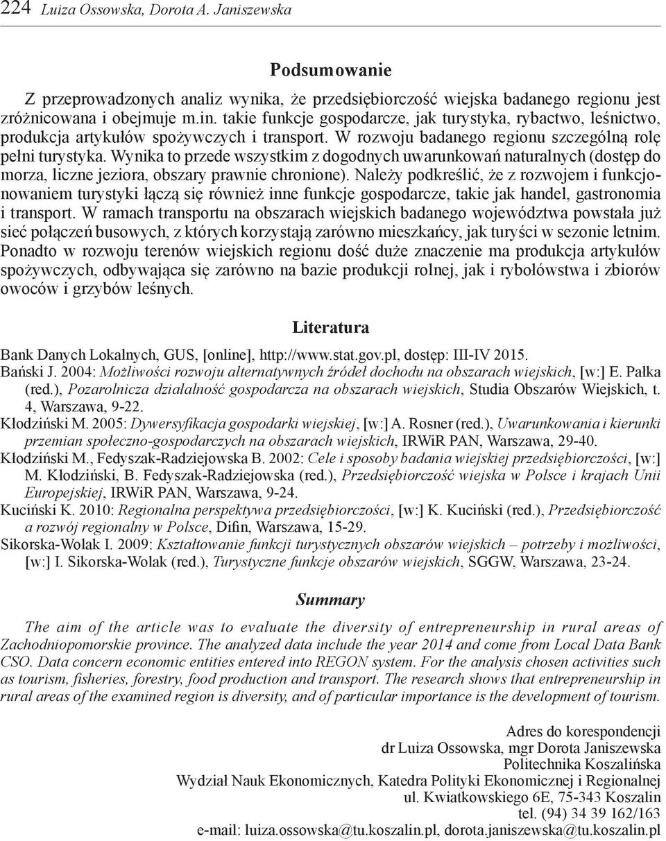 Wynika to przede wszystkim z dogodnych uwarunkowań naturalnych (dostęp do morza, liczne jeziora, obszary prawnie chronione).