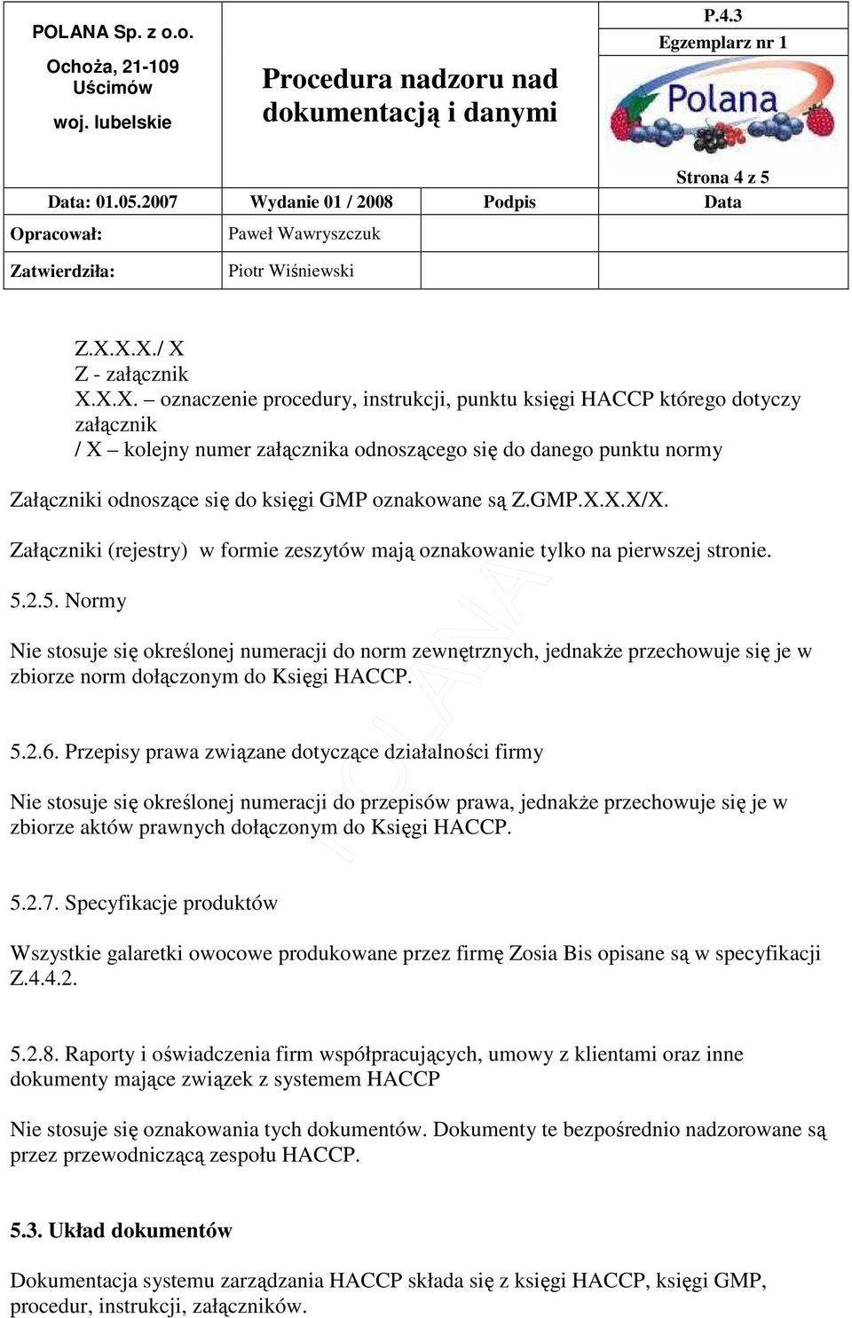 się do księgi GMP oznakowane są Z.GMP.X.X.X/X. Załączniki (rejestry) w formie zeszytów mają oznakowanie tylko na pierwszej stronie. 5.