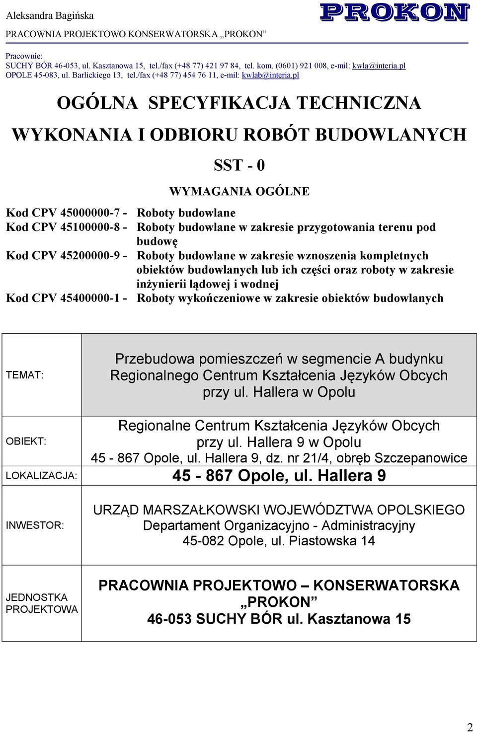 pl OGÓLNA SPECYFIKACJA TECHNICZNA WYKONANIA I ODBIORU ROBÓT BUDOWLANYCH SST - 0 WYMAGANIA OGÓLNE Kod CPV 45000000-7 - Roboty budowlane Kod CPV 45100000-8 - Roboty budowlane w zakresie przygotowania