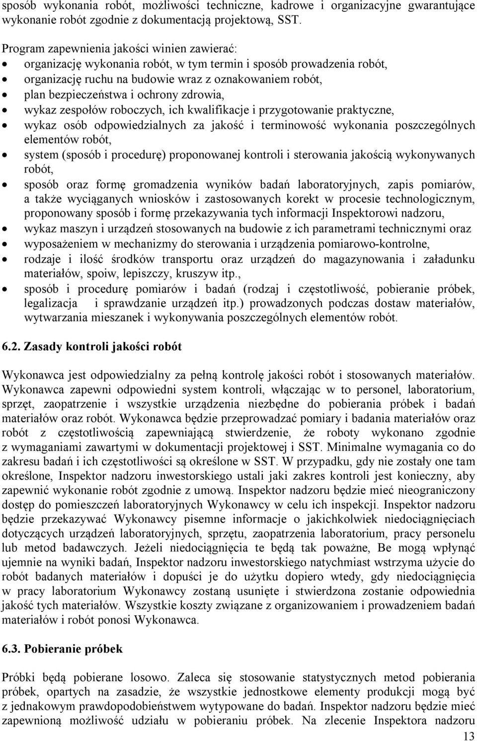 ochrony zdrowia, wykaz zespołów roboczych, ich kwalifikacje i przygotowanie praktyczne, wykaz osób odpowiedzialnych za jakość i terminowość wykonania poszczególnych elementów robót, system (sposób i