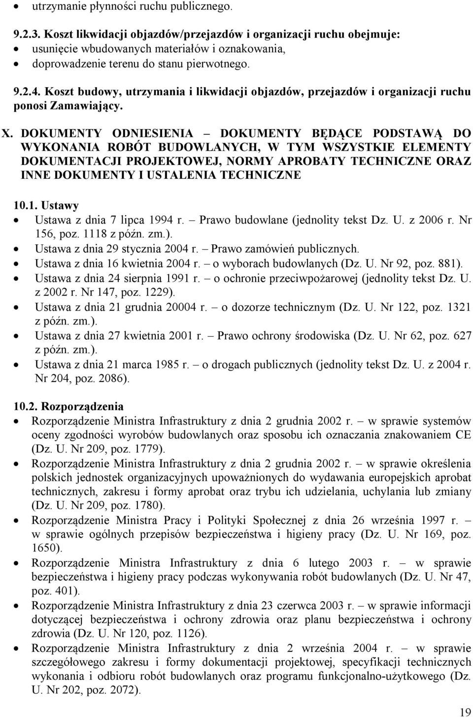 Koszt budowy, utrzymania i likwidacji objazdów, przejazdów i organizacji ruchu ponosi Zamawiający. X.