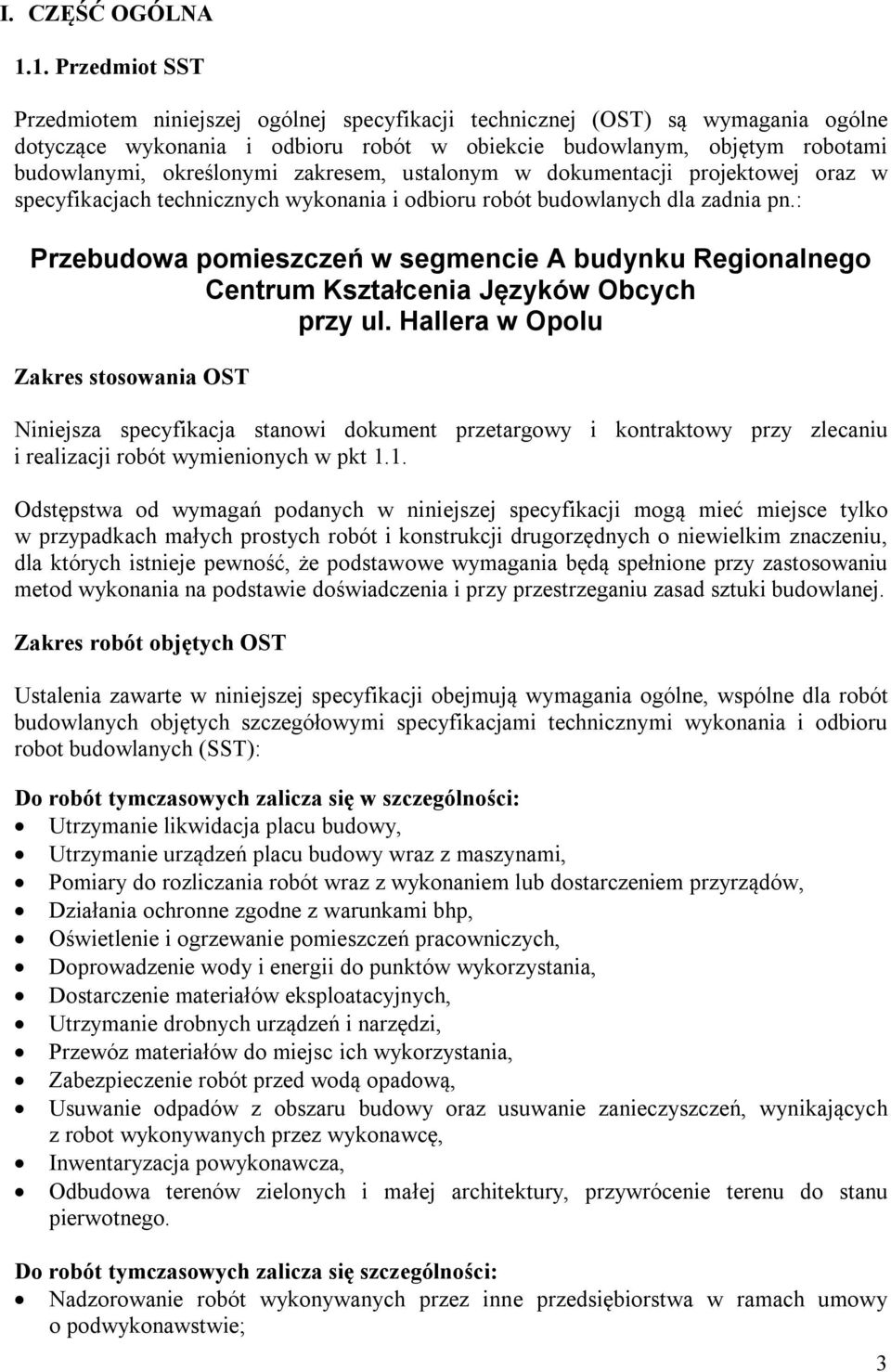 zakresem, ustalonym w dokumentacji projektowej oraz w specyfikacjach technicznych wykonania i odbioru robót budowlanych dla zadnia pn.