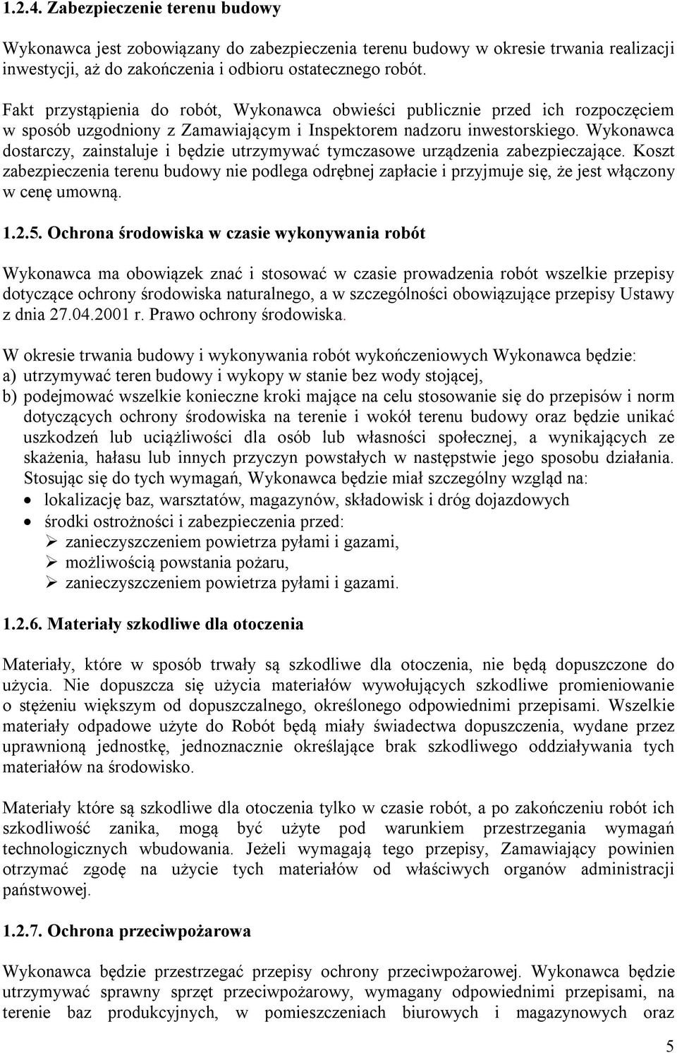 Wykonawca dostarczy, zainstaluje i będzie utrzymywać tymczasowe urządzenia zabezpieczające.