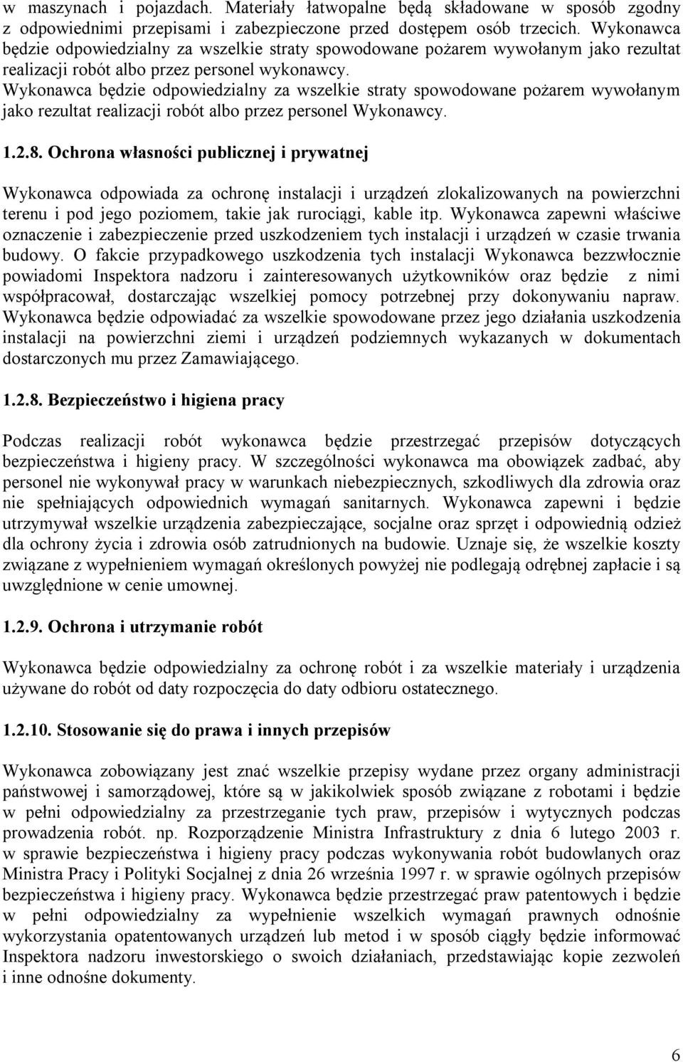 Wykonawca będzie odpowiedzialny za wszelkie straty spowodowane pożarem wywołanym jako rezultat realizacji robót albo przez personel Wykonawcy. 1.2.8.