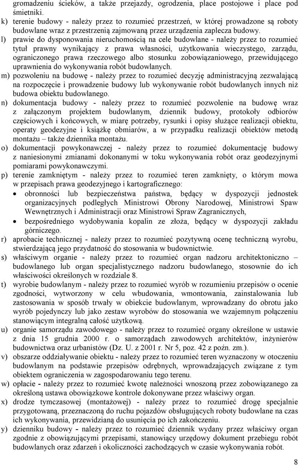 l) prawie do dysponowania nieruchomością na cele budowlane - należy przez to rozumieć tytuł prawny wynikający z prawa własności, użytkowania wieczystego, zarządu, ograniczonego prawa rzeczowego albo