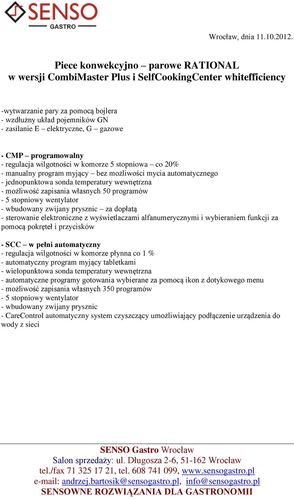 CMP programowalny - regulacja wilgotności w komorze 5 stopniowa co 20% - manualny program myjący bez możliwości mycia automatycznego - jednopunktowa sonda temperatury wewnętrzna - możliwość zapisania