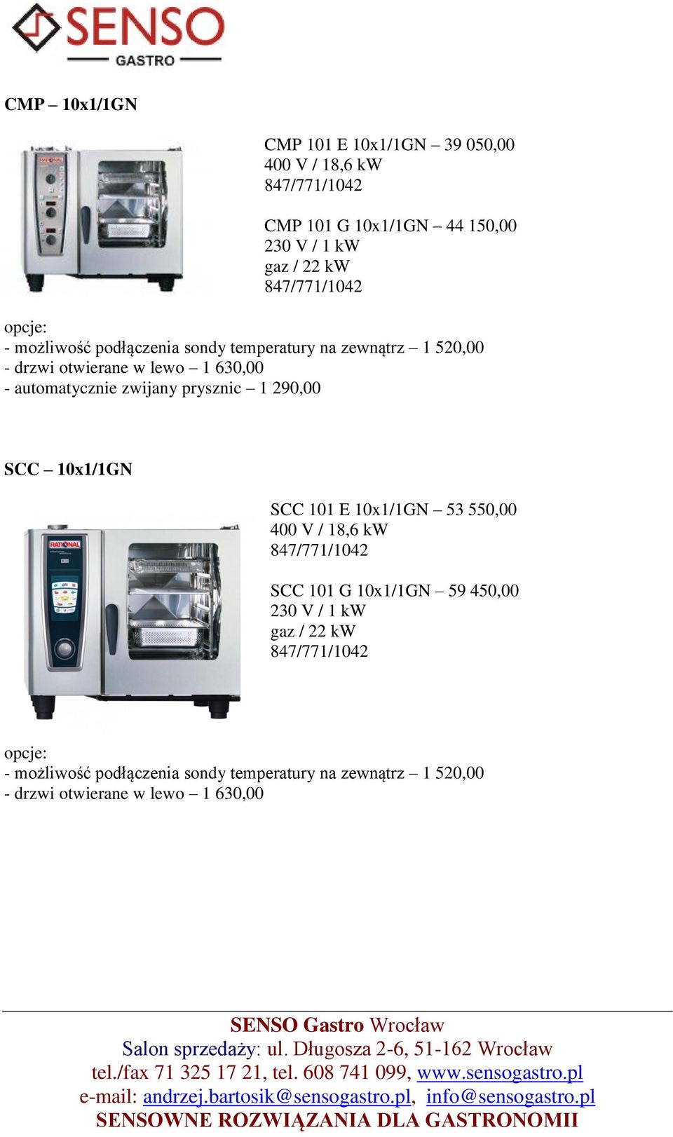 automatycznie zwijany prysznic 1 290,00 SCC 10x1/1GN SCC 101 E 10x1/1GN 53 550,00 400 V / 18,6 kw 847/771/1042 SCC 101 G