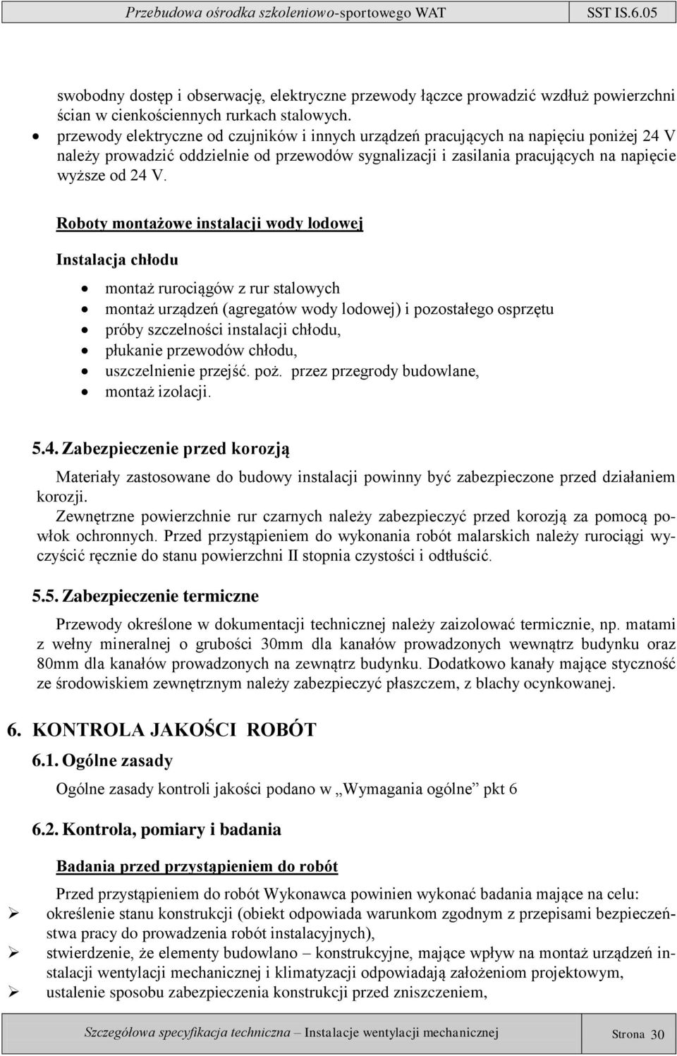 Roboty montażowe instalacji wody lodowej Instalacja chłodu montaż rurociągów z rur stalowych montaż urządzeń (agregatów wody lodowej) i pozostałego osprzętu próby szczelności instalacji chłodu,