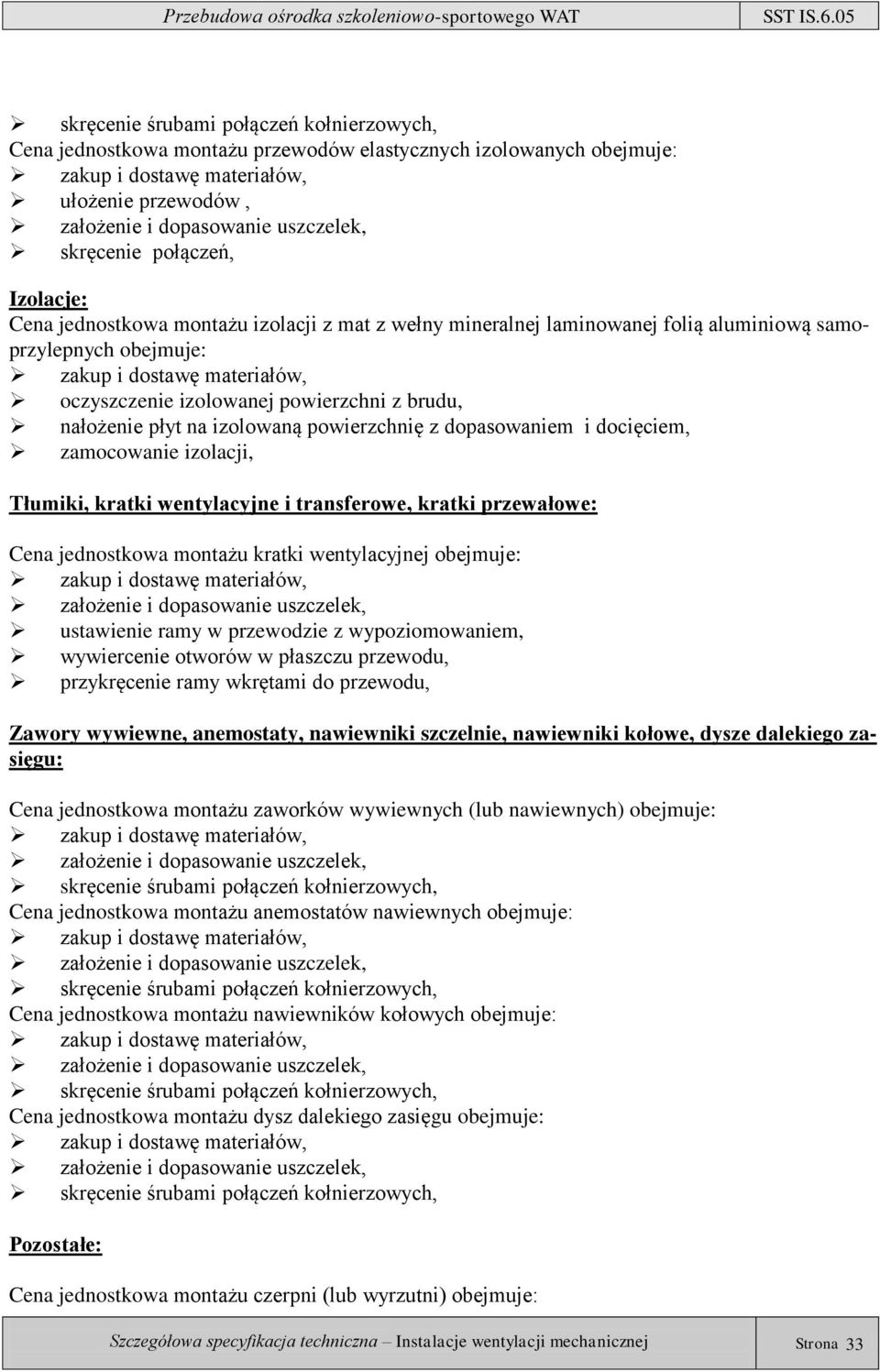 z dopasowaniem i docięciem, zamocowanie izolacji, Tłumiki, kratki wentylacyjne i transferowe, kratki przewałowe: Cena jednostkowa montażu kratki wentylacyjnej obejmuje: założenie i dopasowanie