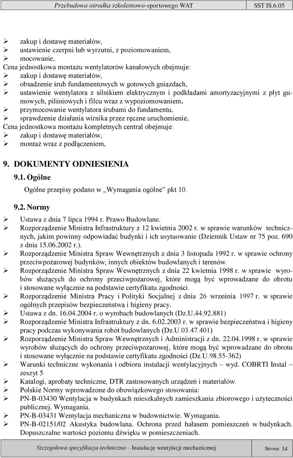 ręczne uruchomienie, Cena jednostkowa montażu kompletnych central obejmuje: montaż wraz z podłączeniem, 9. DOKUMENTY ODNIESIENIA 9.1. Ogólne Ogólne przepisy podano w Wymagania ogólne pkt 10. 9.2.