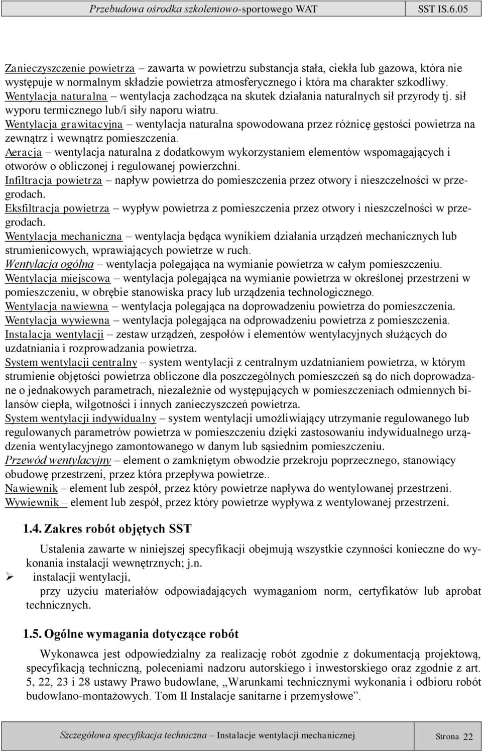 Wentylacja grawitacyjna wentylacja naturalna spowodowana przez różnicę gęstości powietrza na zewnątrz i wewnątrz pomieszczenia.