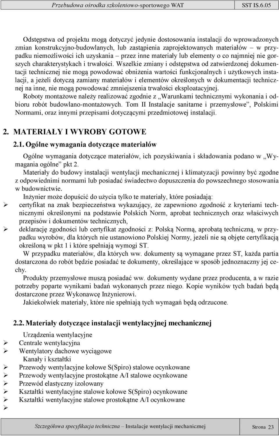 Wszelkie zmiany i odstępstwa od zatwierdzonej dokumentacji technicznej nie mogą powodować obniżenia wartości funkcjonalnych i użytkowych instalacji, a jeżeli dotyczą zamiany materiałów i elementów