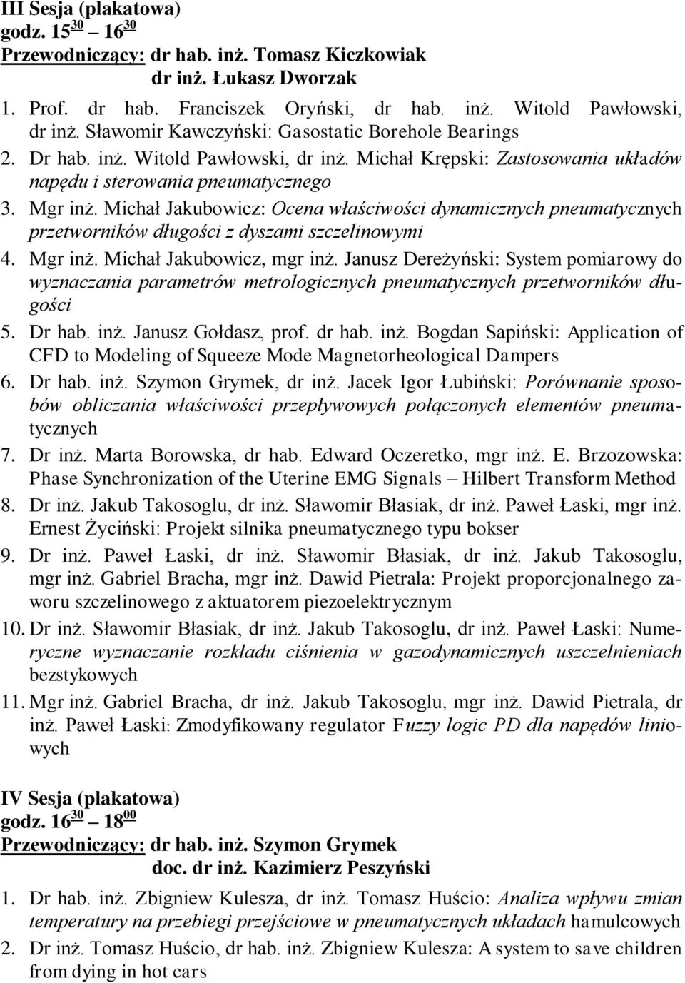 Michał Jakubowicz: Ocena właściwości dynamicznych pneumatycznych przetworników długości z dyszami szczelinowymi 4. Mgr inż. Michał Jakubowicz, mgr inż.