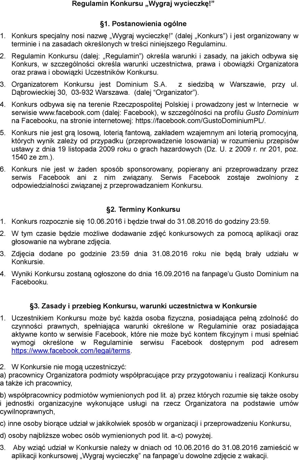 Regulamin Konkursu (dalej: Regulamin ) określa warunki i zasady, na jakich odbywa się Konkurs, w szczególności określa warunki uczestnictwa, prawa i obowiązki Organizatora oraz prawa i obowiązki