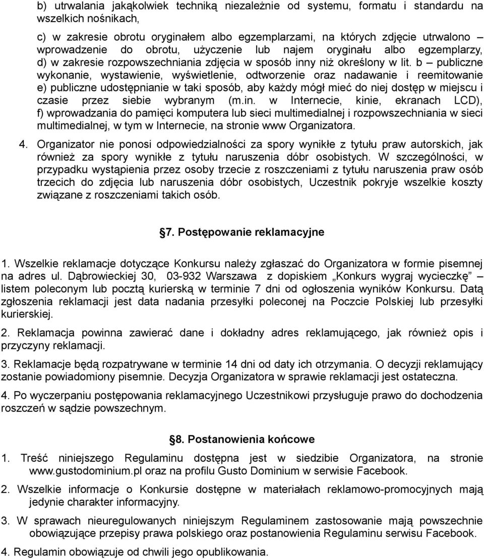 b publiczne wykonanie, wystawienie, wyświetlenie, odtworzenie oraz nadawanie i reemitowanie e) publiczne udostępnianie w taki sposób, aby każdy mógł mieć do niej dostęp w miejscu i czasie przez