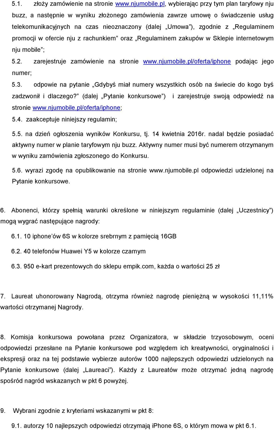 Regulaminem promocji w ofercie nju z rachunkiem oraz Regulaminem zakupów w Sklepie internetowym nju mobile ; 5.2. zarejestruje zamówienie na stronie www.njumobile.