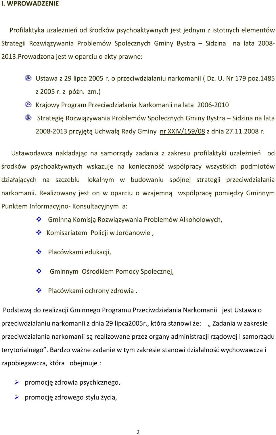 ) Krajowy Program Przeciwdziałania Narkomanii na lata 2006-2010 Strategię Rozwiązywania Problemów Społecznych Gminy Bystra Sidzina na lata 2008-2013 przyjętą Uchwałą Rady Gminy nr XXIV/159/08 z dnia