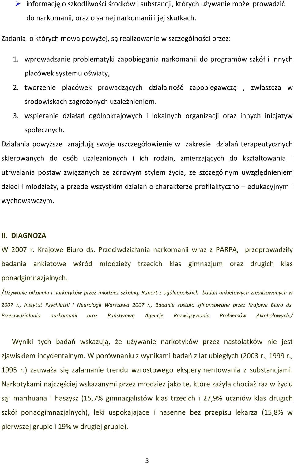 tworzenie placówek prowadzących działalność zapobiegawczą, zwłaszcza w środowiskach zagrożonych uzależnieniem. 3.