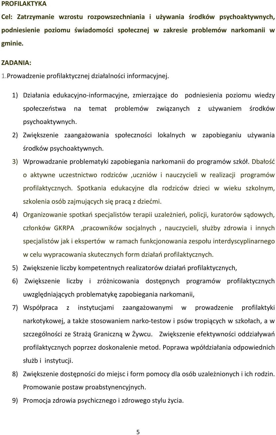 1) Działania edukacyjno-informacyjne, zmierzające do podniesienia poziomu wiedzy społeczeństwa na temat problemów związanych z używaniem środków psychoaktywnych.