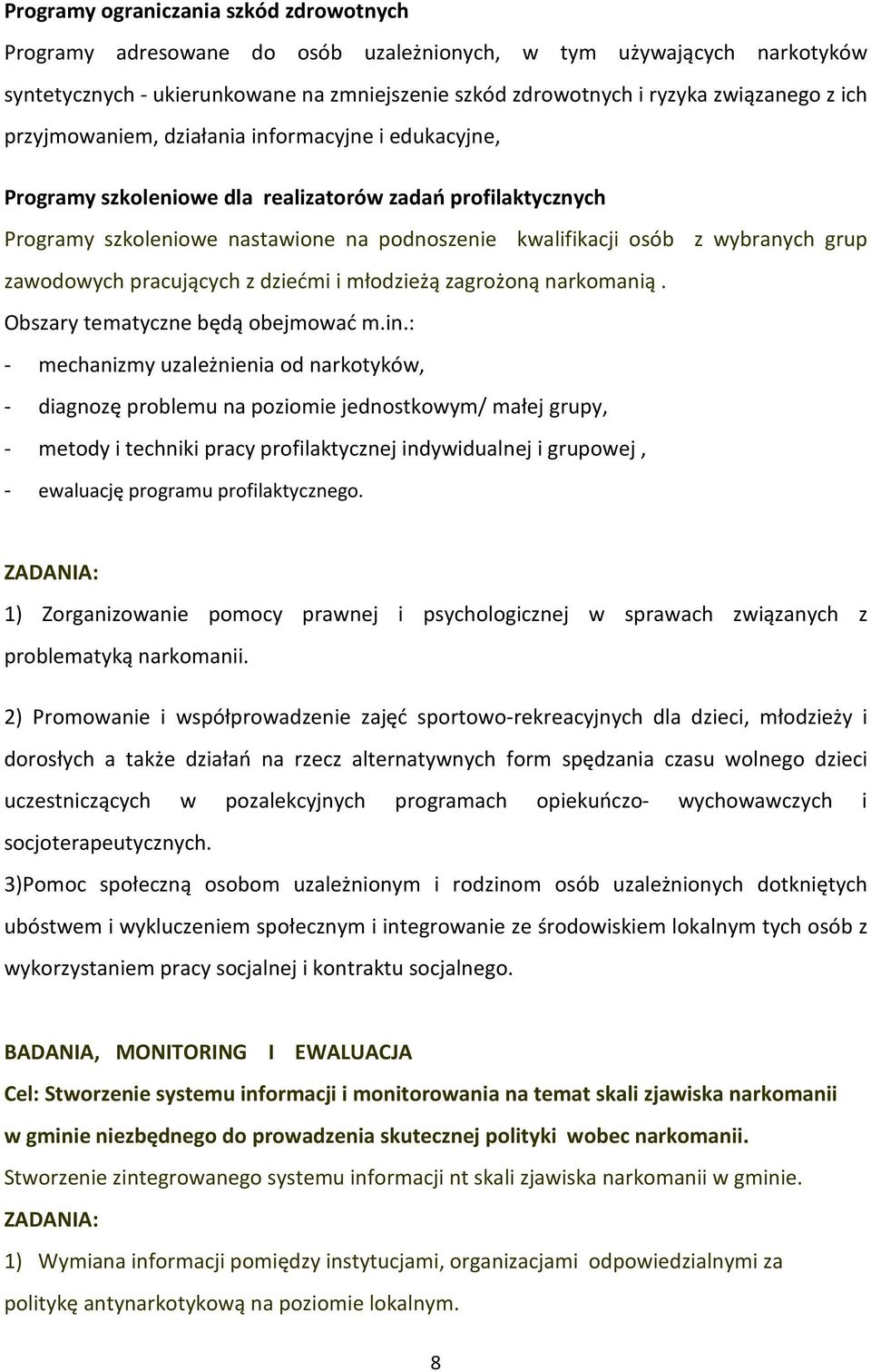 zawodowych pracujących z dziećmi i młodzieżą zagrożoną narkomanią. Obszary tematyczne będą obejmować m.in.