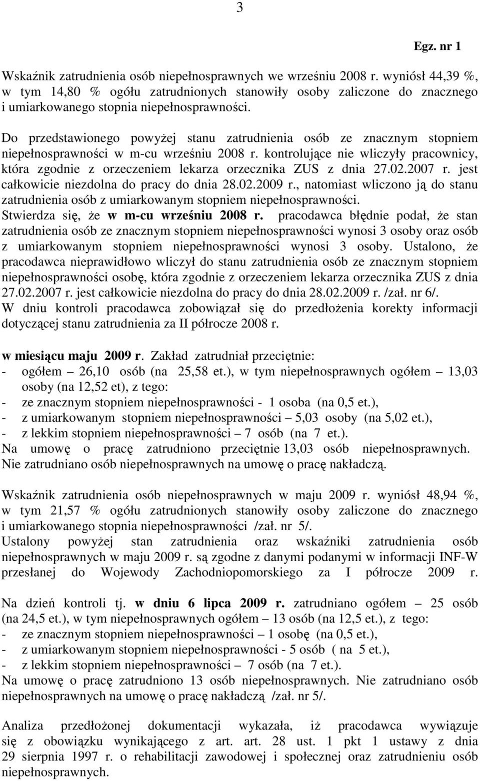 kontrolujące nie wliczyły pracownicy, która zgodnie z orzeczeniem lekarza orzecznika ZUS z dnia 27.02.2007 r. jest całkowicie niezdolna do pracy do dnia 28.02.2009 r.