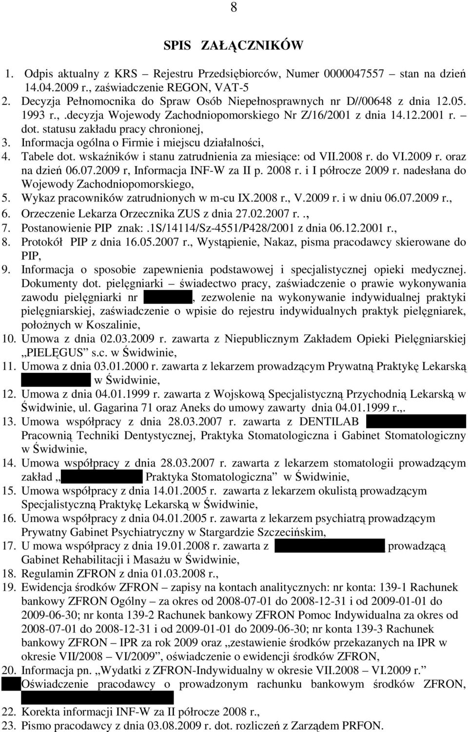 statusu zakładu pracy chronionej, 3. Informacja ogólna o Firmie i miejscu działalności, 4. Tabele dot. wskaźników i stanu zatrudnienia za miesiące: od VII.2008 r. do VI.2009 r. oraz na dzień 06.07.