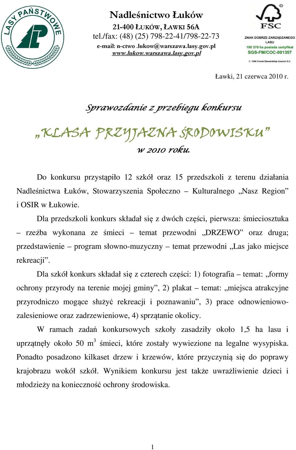 Do konkursu przystąpiło 12 szkół oraz 15 przedszkoli z terenu działania Nadleśnictwa Łuków, Stowarzyszenia Społeczno Kulturalnego Nasz Region i OSIR w Łukowie.