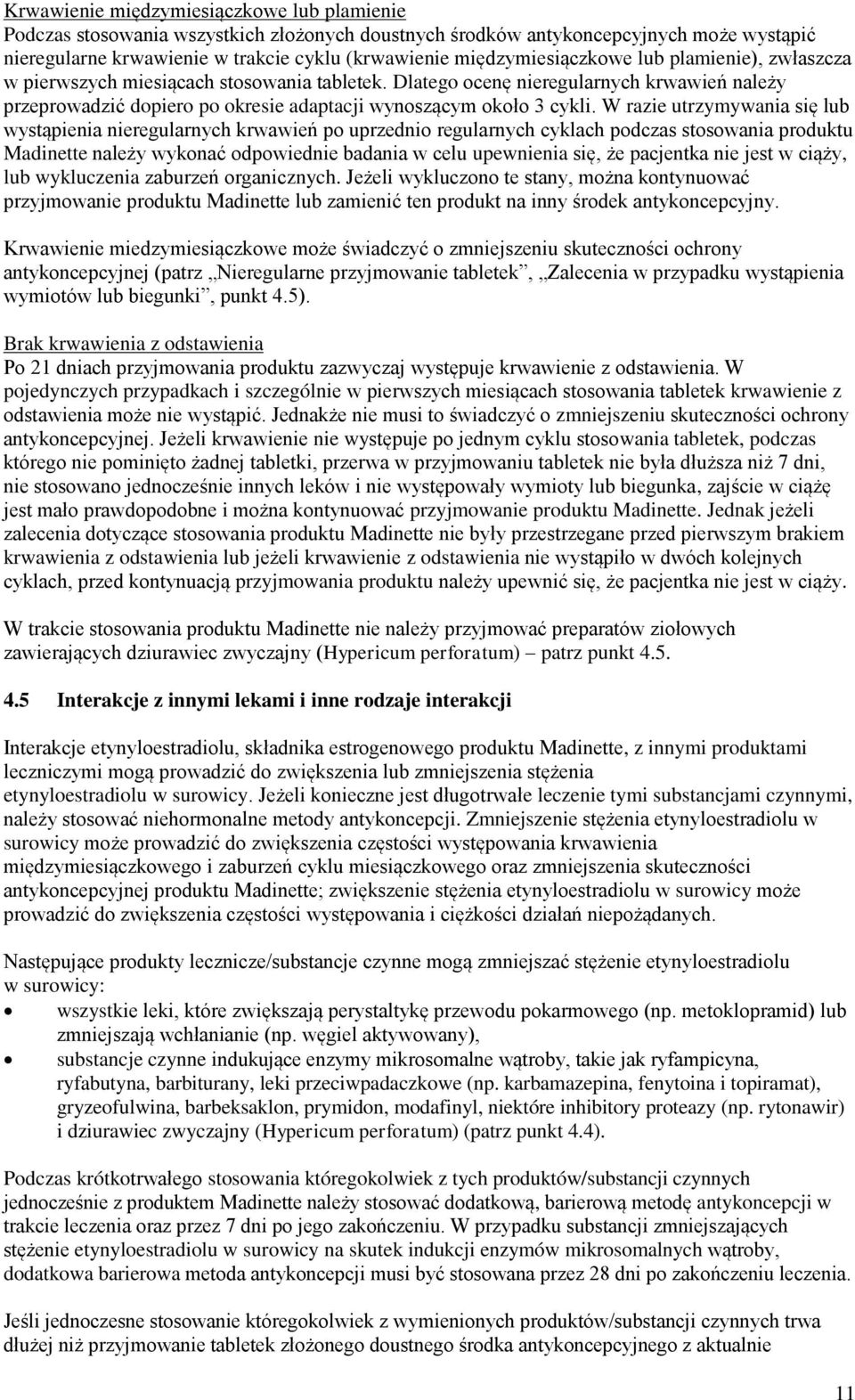 Dlatego ocenę nieregularnych krwawień należy przeprowadzić dopiero po okresie adaptacji wynoszącym około 3 cykli.