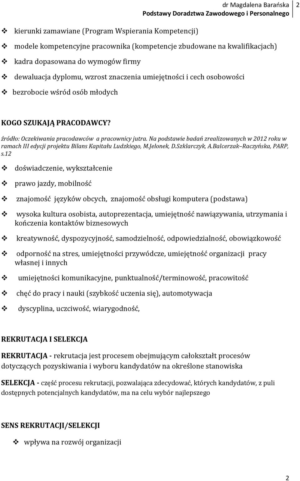 Na podstawie badań zrealizowanych w 2012 roku w ramach III edycji projektu Bilans Kapitału Ludzkiego, M.Jelonek, D.Szklarczyk, A.Balcerzak Raczyńska, PARP, s.