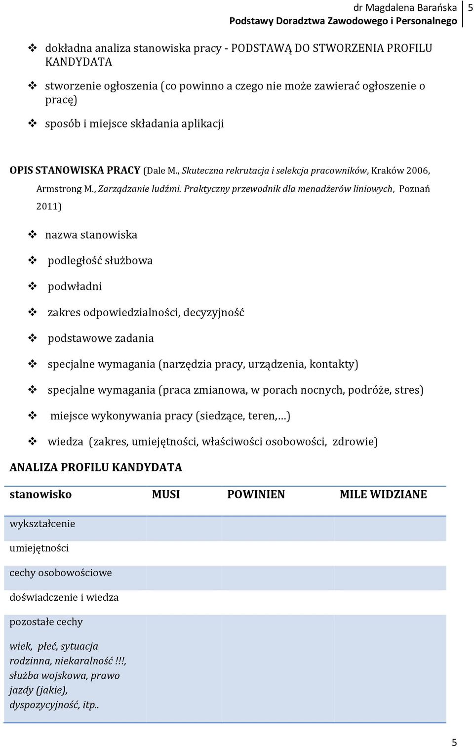 Praktyczny przewodnik dla menadżerów liniowych, Poznań 2011) nazwa stanowiska podległość służbowa podwładni zakres odpowiedzialności, decyzyjność podstawowe zadania specjalne wymagania (narzędzia